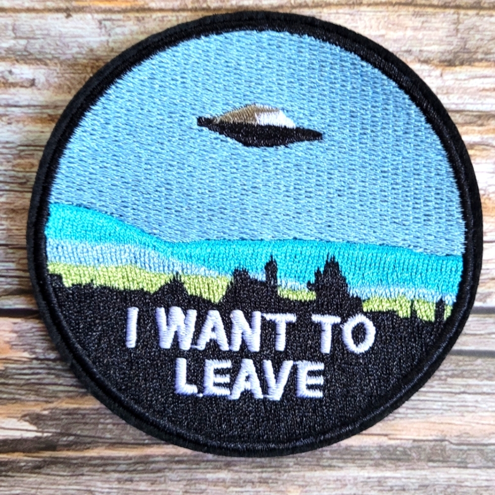 I Want To Leave Ufo Alien Extraterrestrial Abduction Embroidered Iron on Patch